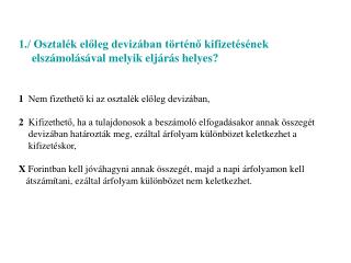 1./ Osztalék előleg devizában történő kifizetésének elszámolásával melyik eljárás helyes?