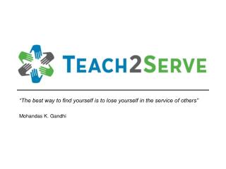 “The best way to find yourself is to lose yourself in the service of others” Mohandas K. Gandhi