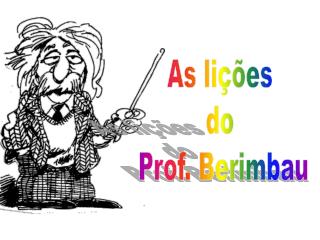 As lições do Prof. Berimbau