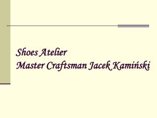 Shoes Atelier Master Craftsman Jacek Kamiński