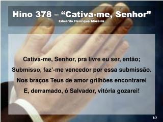 Hino 378 – “Cativa-me, Senhor” Eduardo Henrique Moreira