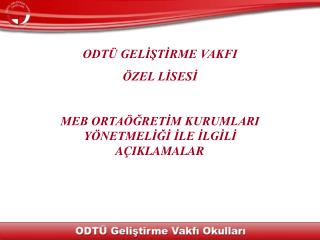 ODTÜ GELİŞTİRME VAKFI ÖZEL LİSESİ MEB ORTAÖĞRETİM KURUMLARI YÖNETMELİĞİ İLE İLGİLİ AÇIKLAMALAR