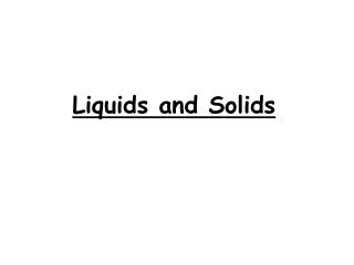 Liquids and Solids