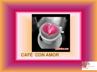 CAFÉ CON AMOR