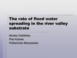 The rate of flood water spreading in the river valley substrate