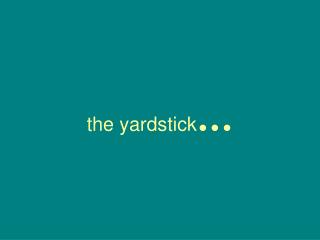 the yardstick ...