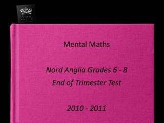Mental Maths Nord Anglia Grades 6 - 8 End of Trimester Test 2010 - 2011