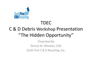 TDEC C &amp; D Debris Workshop Presentation “The Hidden Opportunity”