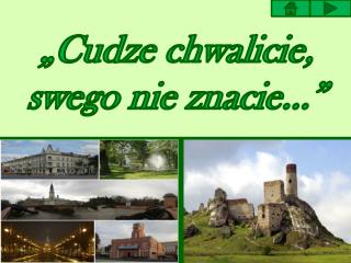 „Cudze chwalicie, swego nie znacie…”