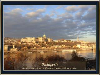 Budapeste margem esquerda do rio Danúbio - parte histórica e mais...