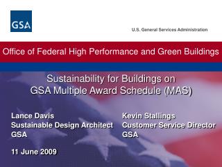 Lance Davis				Kevin Stallings Sustainable Design Architect	Customer Service Director GSA					GSA