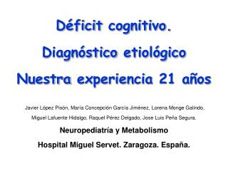 Déficit cognitivo . Diagnóstico etiológico Nuestra experiencia 21 años