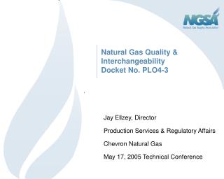 Natural Gas Quality &amp; Interchangeability Docket No. PLO4-3