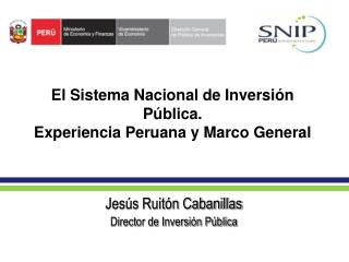 El Sistema Nacional de Inversión Pública. Experiencia Peruana y Marco General