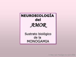 NEUROBIOLOGÍA del AMOR Sustrato biológico de la MONOGAMIA