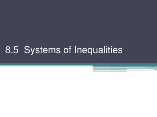 8.5 Systems of Inequalities