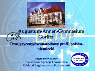 ugustum-Annen-Gymnasium Görlitz D wuj ę zyczny/dwunarodowy profil polsko-niemiecki