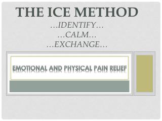 The ICE Method …identify… …calm… …exchange…