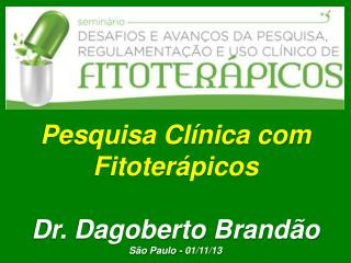 Pesquisa Clínica com Fitoterápicos Dr. Dagoberto Brandão São Paulo - 01/11/13