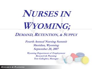 N URSES IN W YOMING; D EMAND, R ETENTION, &amp; S UPPLY Fourth Annual Nursing Summit