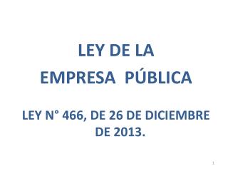 LEY DE LA EMPRESA PÚBLICA LEY N° 466, DE 26 DE DICIEMBRE DE 2013.