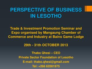 Thabo Qhesi – CEO Private Sector Foundation of Lesotho E-mail: thabo.qhesi@gmail