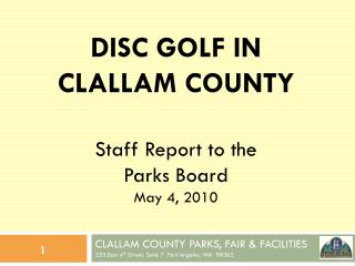 CLALLAM COUNTY PARKS, FAIR &amp; FACILITIES 223 East 4 th Street, Suite 7 Port Angeles, WA 98362