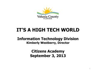 IT’S A HIGH TECH WORLD Information Technology Division Kimberly Westberry, Director