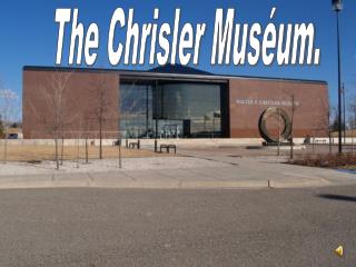 The Chrisler Muséum.
