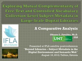 A Comparative Analysis Oksana L. Zavalina, Ph.D. , USA Presented at IFLA satellite postconference