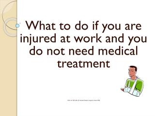 What to do if you are injured at work and you do not need medical treatment