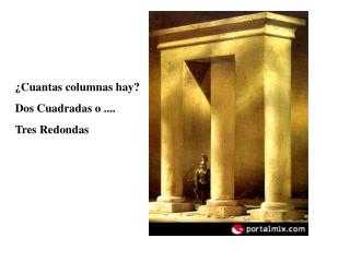 ¿Cuantas columnas hay? Dos Cuadradas o .... Tres Redondas