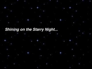 Shining on the Starry Night...