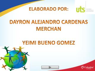 ELABORADO POR: DAYRON ALEJANDRO CARDENAS MERCHAN YEIMI BUENO GOMEZ