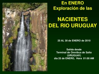 En ENERO Exploración de las NACIENTES DEL RIO URUGUAY