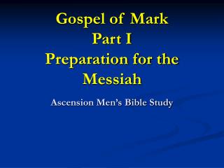 Gospel of Mark Part I Preparation for the Messiah