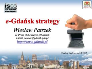 Wiesław Patrzek IT Proxy of the Mayor of Gdansk e-mail: patrzek@gdansk.gda.pl