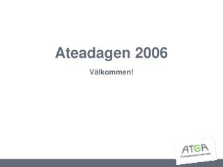 Ateadagen 2006 Välkommen!