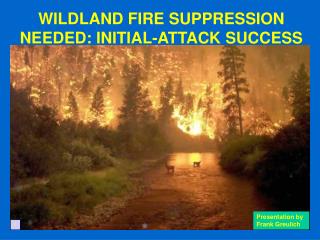 WILDLAND FIRE SUPPRESSION NEEDED: INITIAL-ATTACK SUCCESS