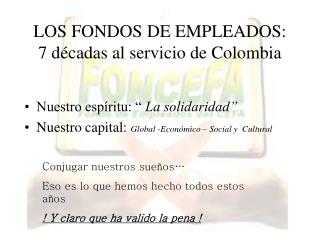 LOS FONDOS DE EMPLEADOS: 7 décadas al servicio de Colombia