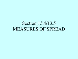 Section 13.4/13.5 MEASURES OF SPREAD