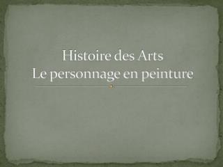 Histoire des Arts Le personnage en peinture