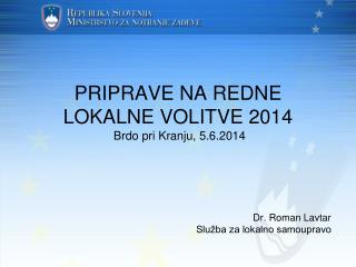 PRIPRAVE NA REDNE LOKALNE VOLITVE 2014 Brdo pri Kranju, 5.6.2014