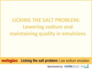 LICKING THE SALT PROBLEM: Lowering sodium and maintaining quality in emulsions