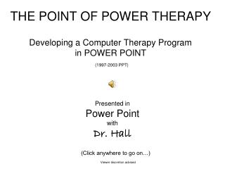THE POINT OF POWER THERAPY Developing a Computer Therapy Program in POWER POINT (1997-2003 PPT)