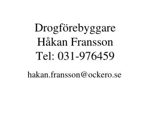 Drogförebyggare Håkan Fransson Tel: 031-976459