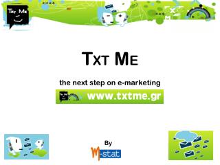 T XT M E the next step on e-marketing