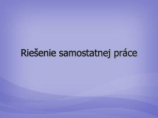 Riešenie samostatnej práce