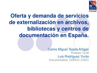 Carlos Miguel Tejada Artigas Profesor. UCM Luis Rodríguez Yunta Documentalista. CINDOC (CSIC)