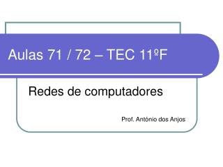 Aulas 71 / 72 – TEC 11ºF